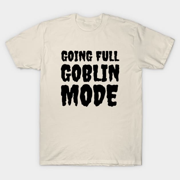 Full Goblin Mode T-Shirt by Perpetual Brunch